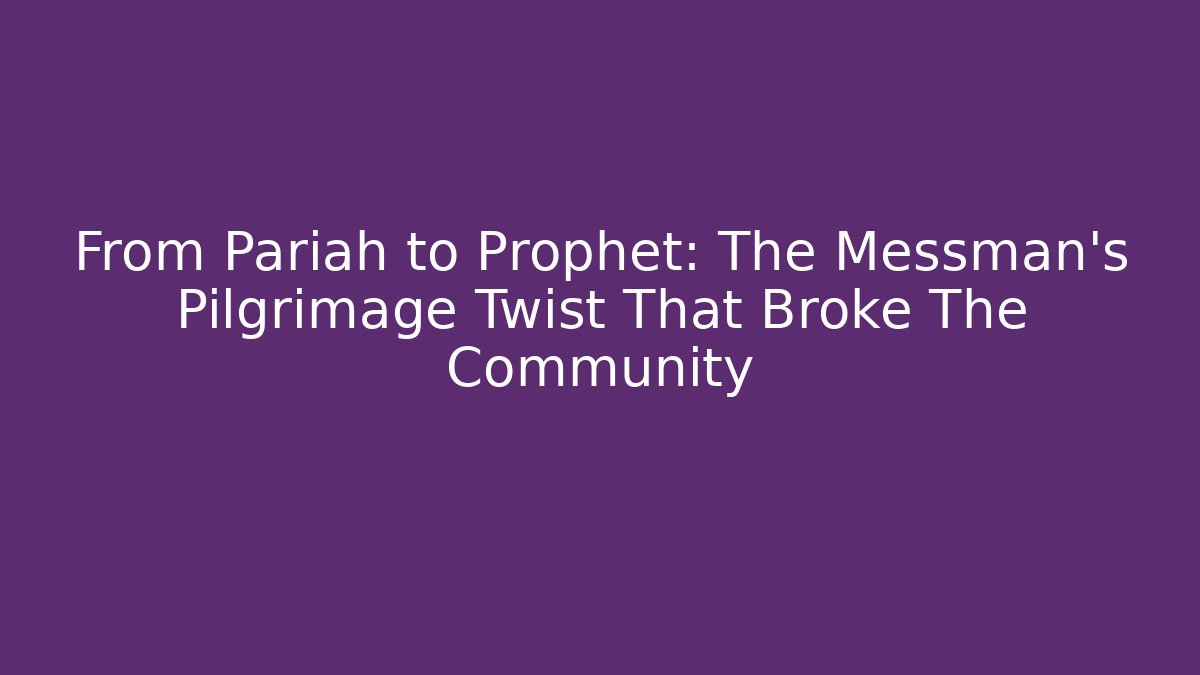 From Pariah to Prophet: The Messman's Pilgrimage Twist That Broke The Community