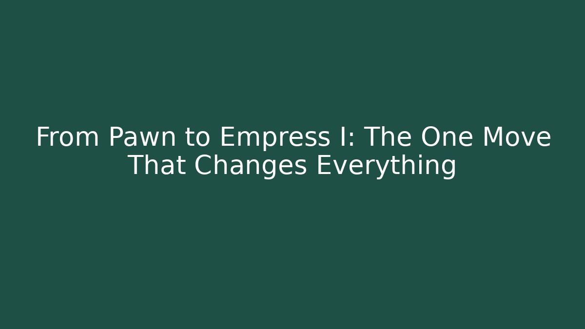 From Pawn to Empress I: The One Move That Changes Everything - Método de Aprovação