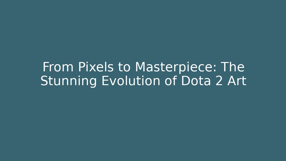 From Pixels to Masterpiece: The Stunning Evolution of Dota 2 Art - Método de Aprovação