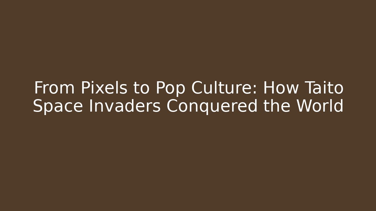 From Pixels to Pop Culture: How Taito Space Invaders Conquered the World