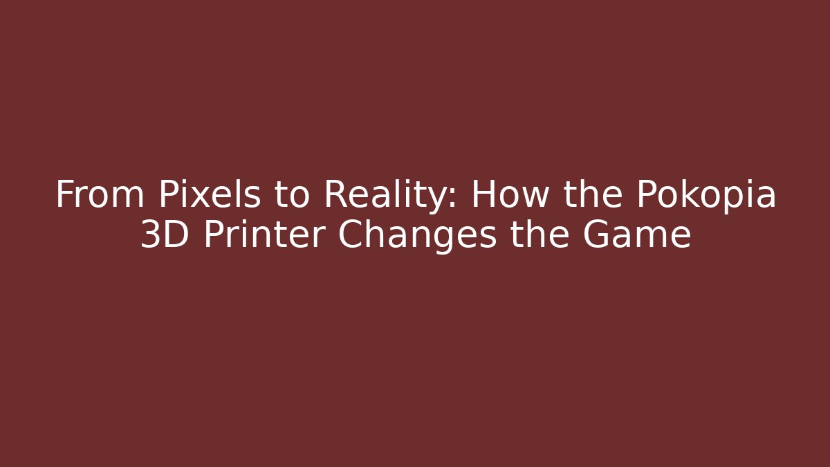 From Pixels to Reality: How the Pokopia 3D Printer Changes the Game