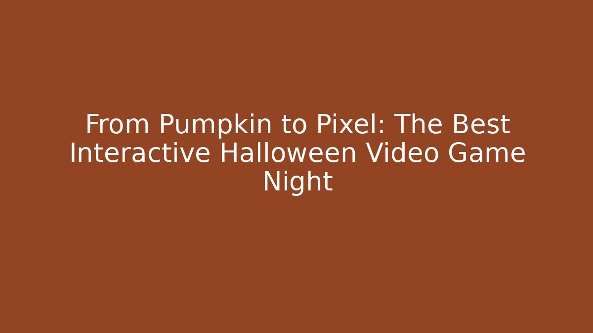 From Pumpkin to Pixel: The Best Interactive Halloween Video Game Night - Método de Aprovação