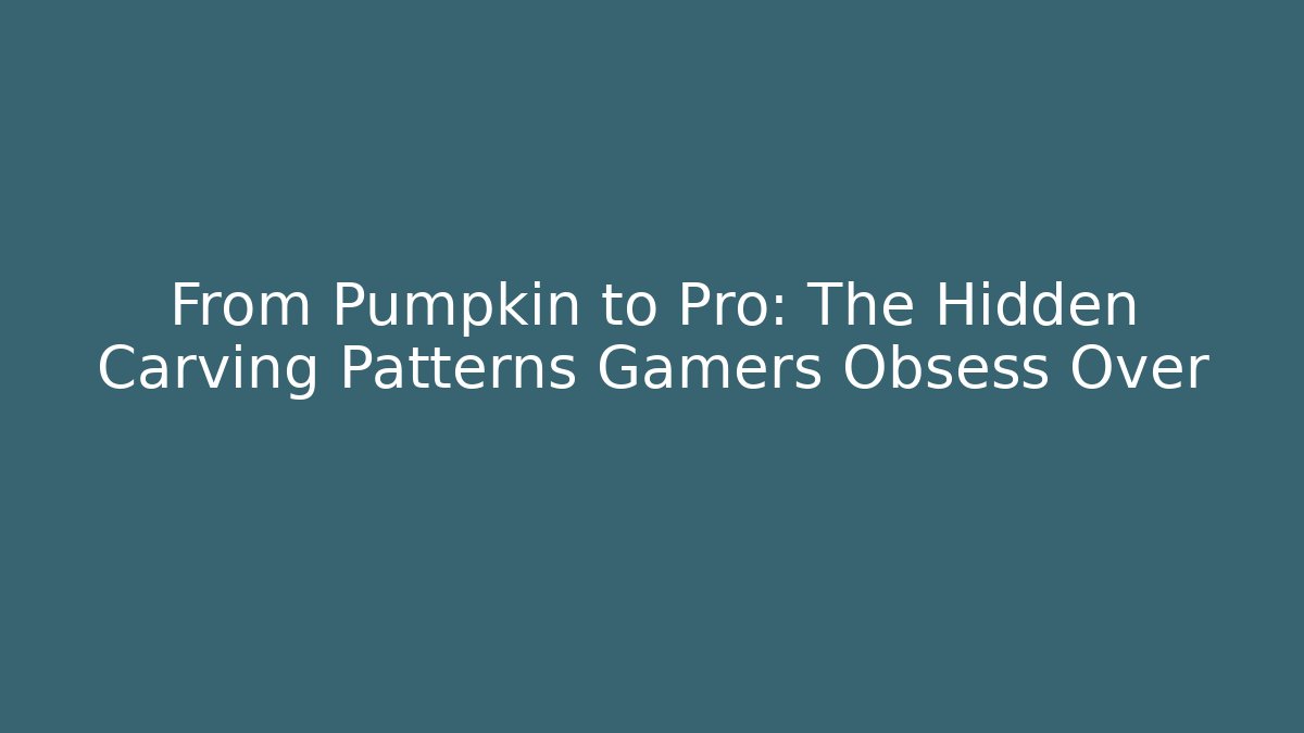 From Pumpkin to Pro: The Hidden Carving Patterns Gamers Obsess Over