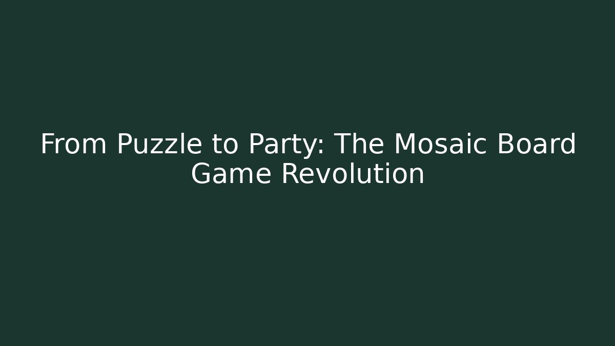 From Puzzle to Party: The Mosaic Board Game Revolution - Método de Aprovação