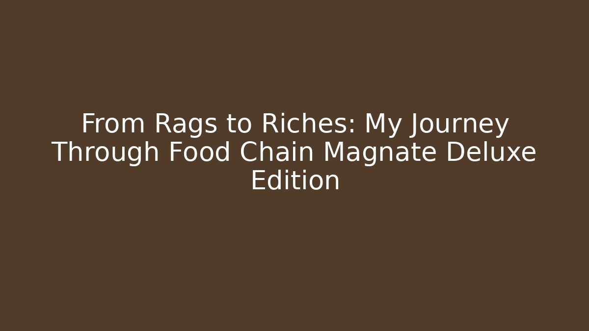 From Rags to Riches: My Journey Through Food Chain Magnate Deluxe Edition