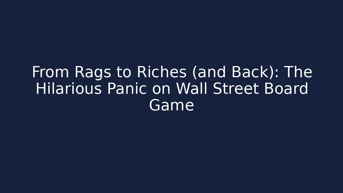 From Rags to Riches (and Back): The Hilarious Panic on Wall Street Board Game