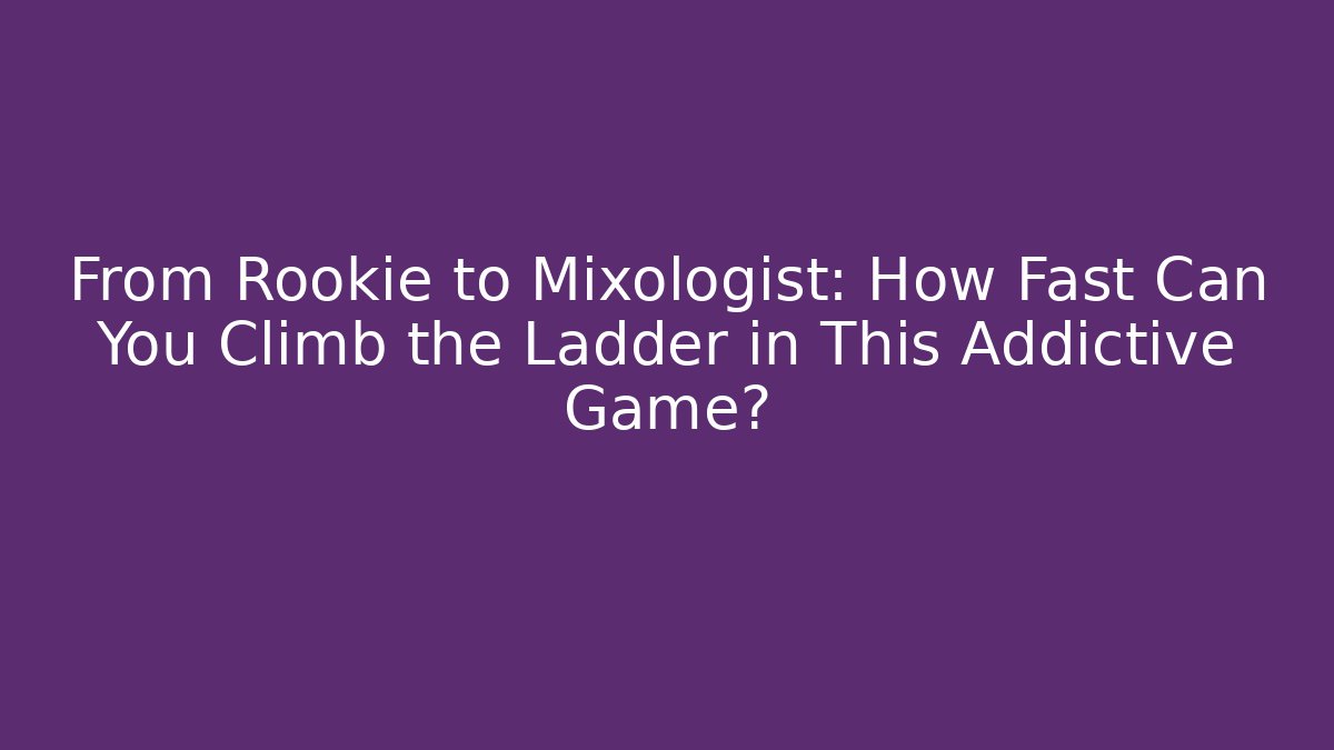 From Rookie to Mixologist: How Fast Can You Climb the Ladder in This Addictive Game?