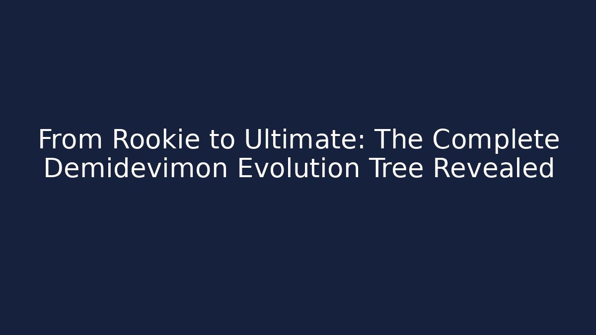 From Rookie to Ultimate: The Complete Demidevimon Evolution Tree Revealed
