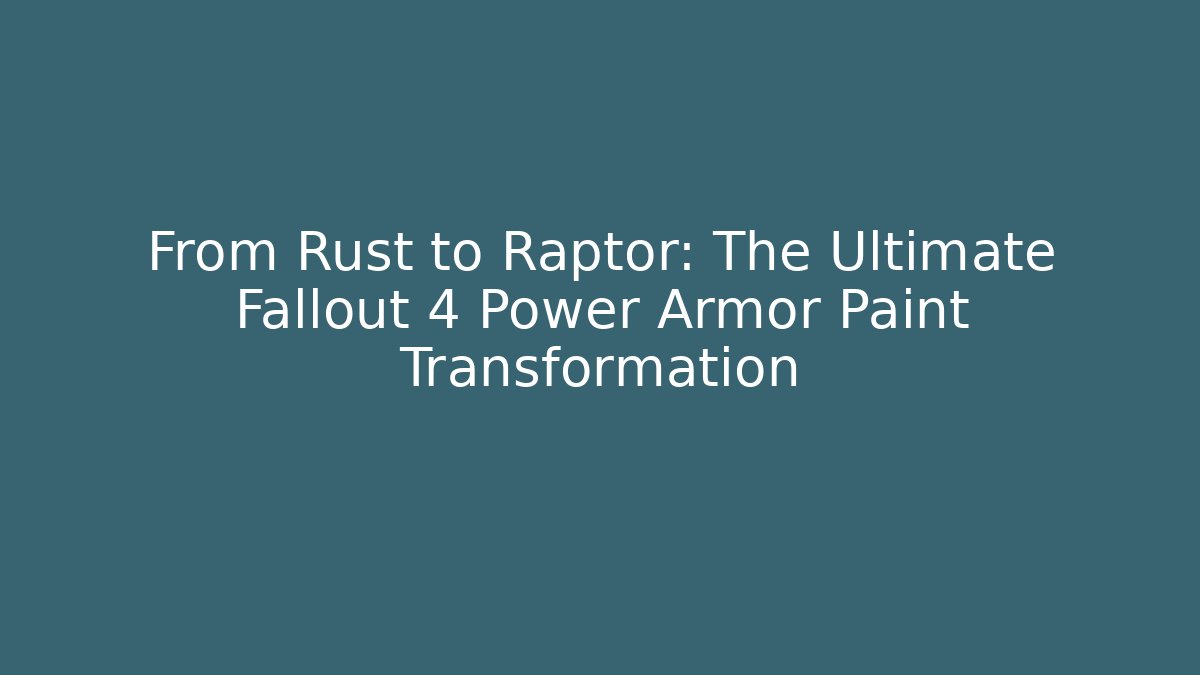 From Rust to Raptor: The Ultimate Fallout 4 Power Armor Paint Transformation