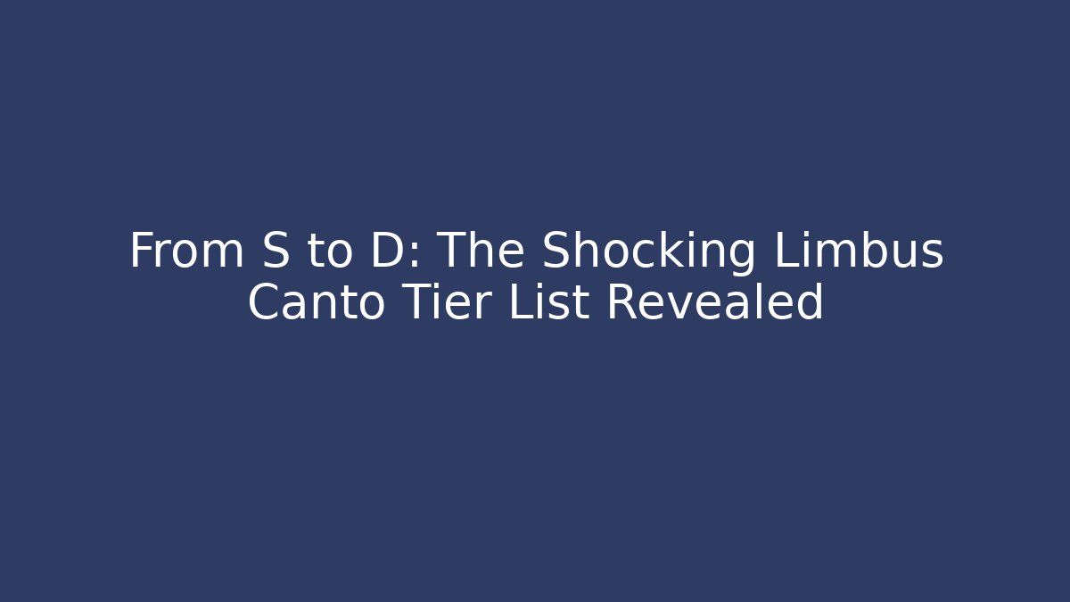 From S to D: The Shocking Limbus Canto Tier List Revealed