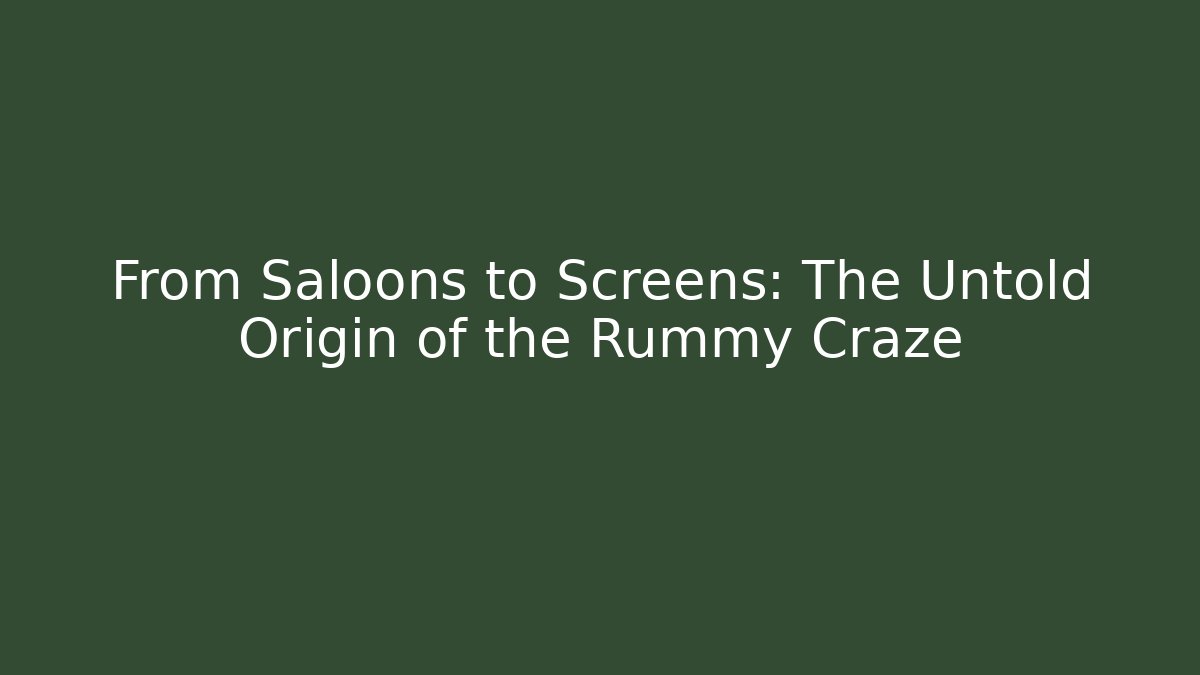 From Saloons to Screens: The Untold Origin of the Rummy Craze