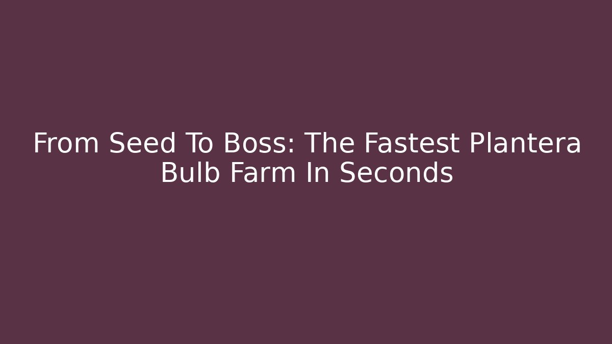 From Seed To Boss: The Fastest Plantera Bulb Farm In Seconds