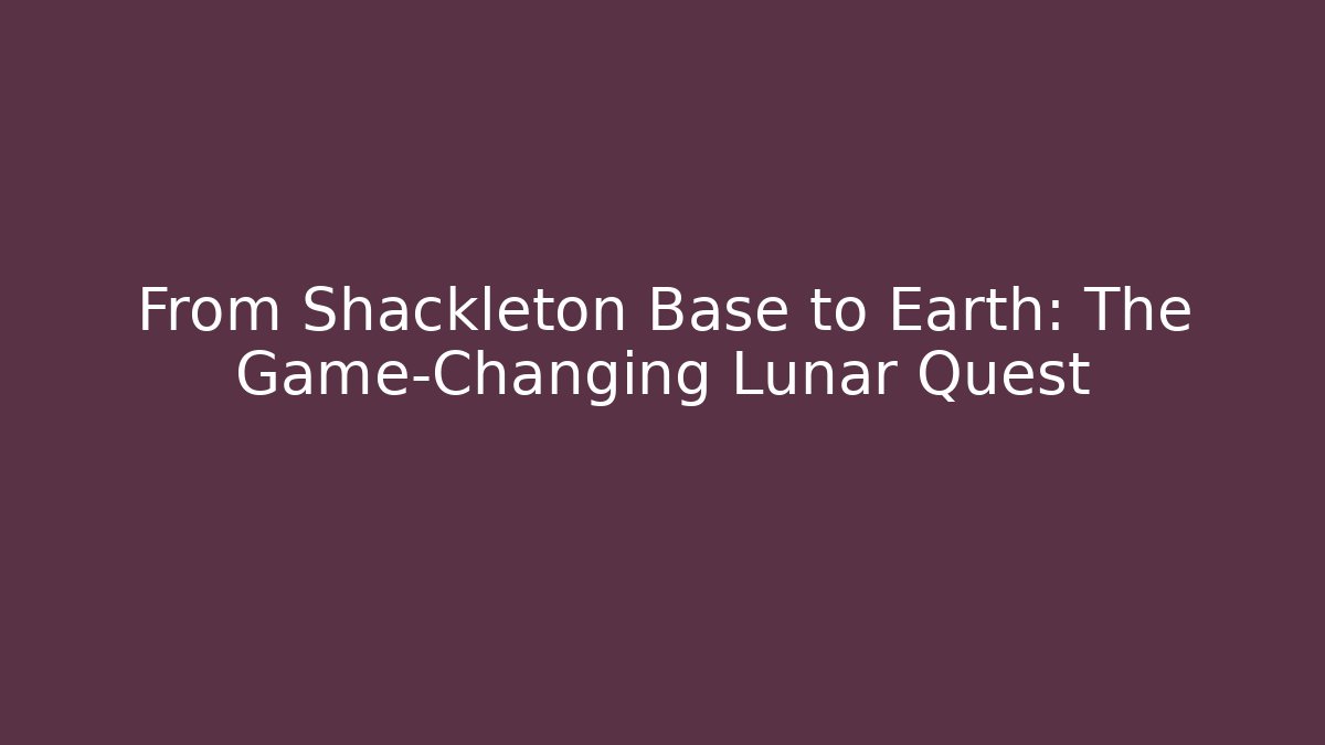 From Shackleton Base to Earth: The Game-Changing Lunar Quest - Método de Aprovação