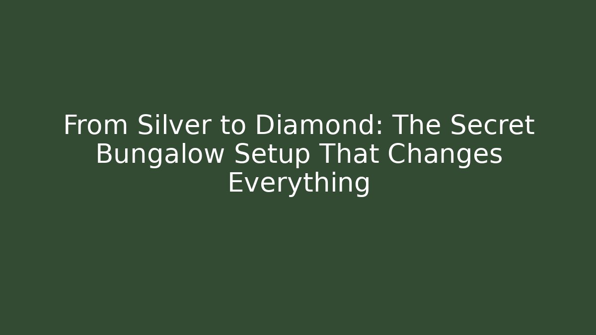 From Silver to Diamond: The Secret Bungalow Setup That Changes Everything