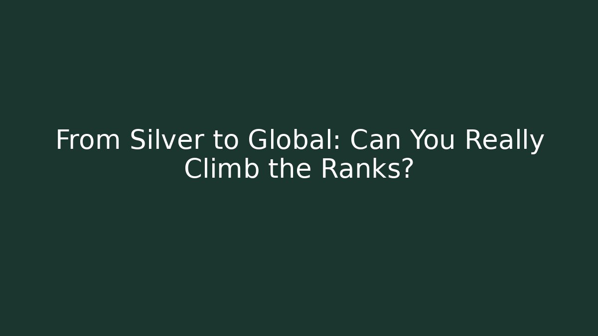 From Silver to Global: Can You Really Climb the Ranks? - Método de Aprovação