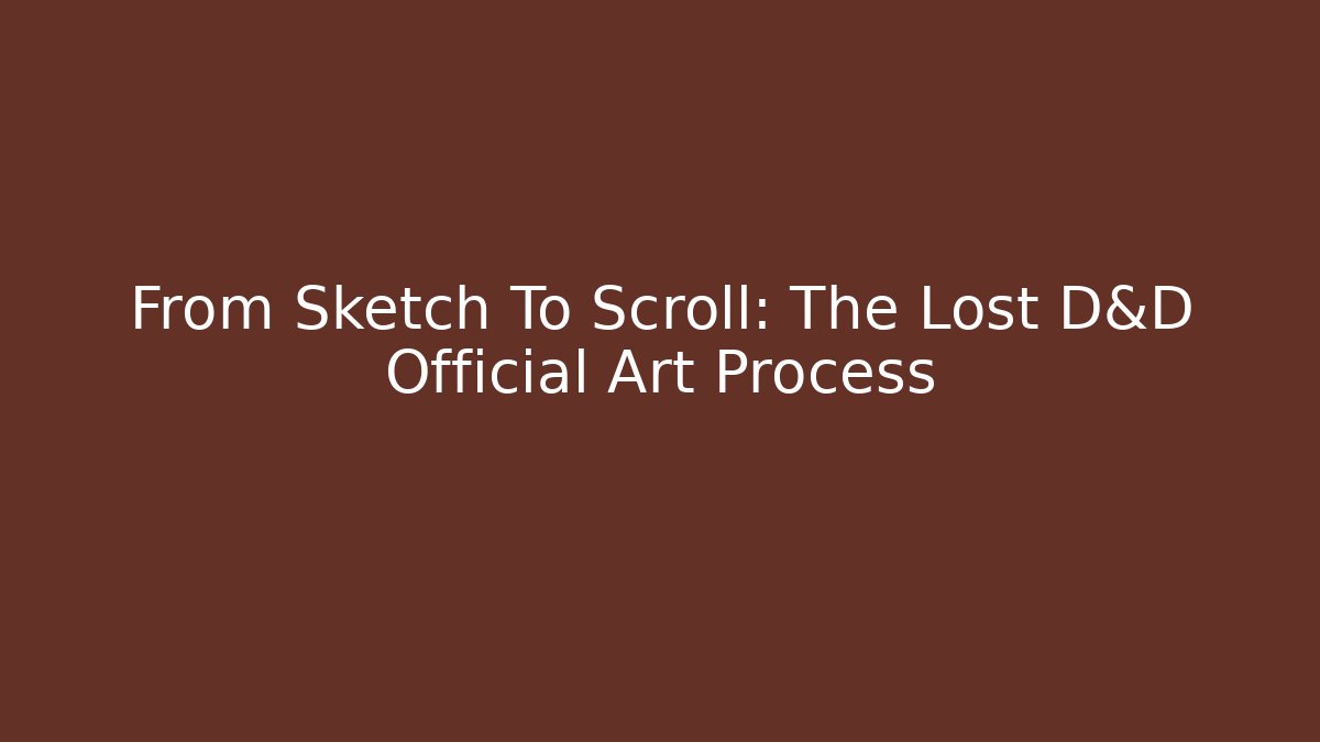 From Sketch To Scroll: The Lost D&D Official Art Process