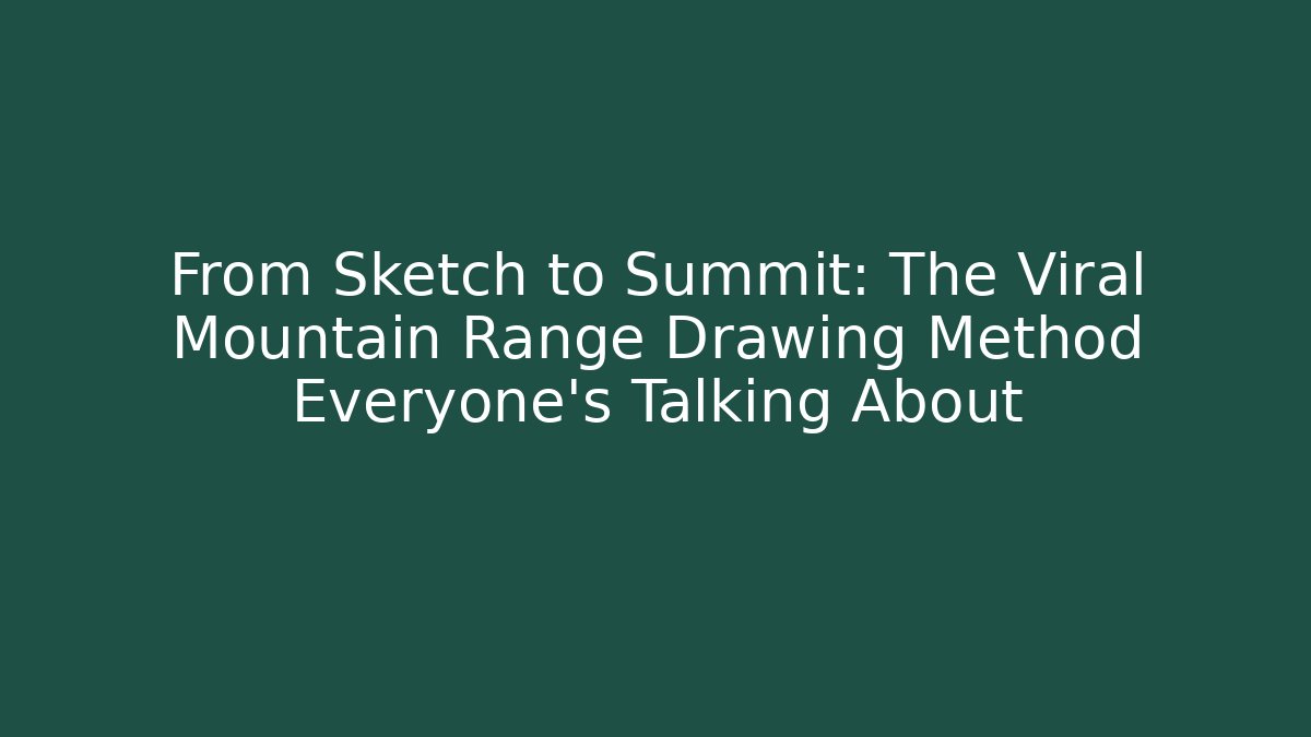 From Sketch to Summit: The Viral Mountain Range Drawing Method Everyone's Talking About - Método de Aprovação