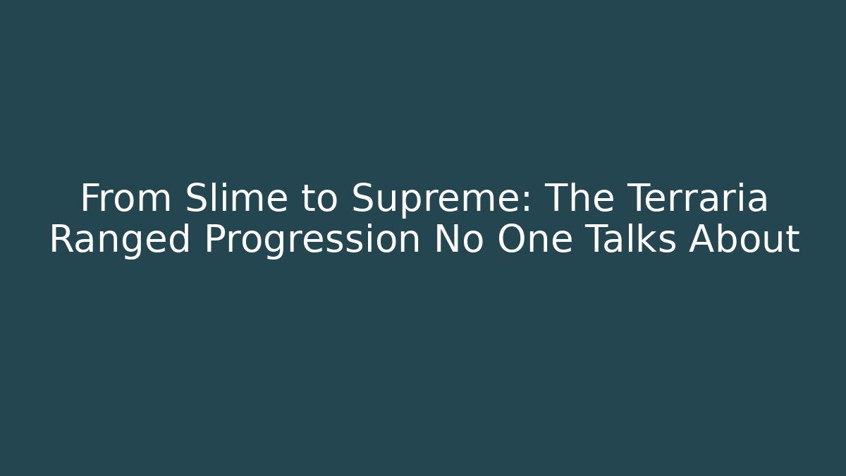From Slime to Supreme: The Terraria Ranged Progression No One Talks About