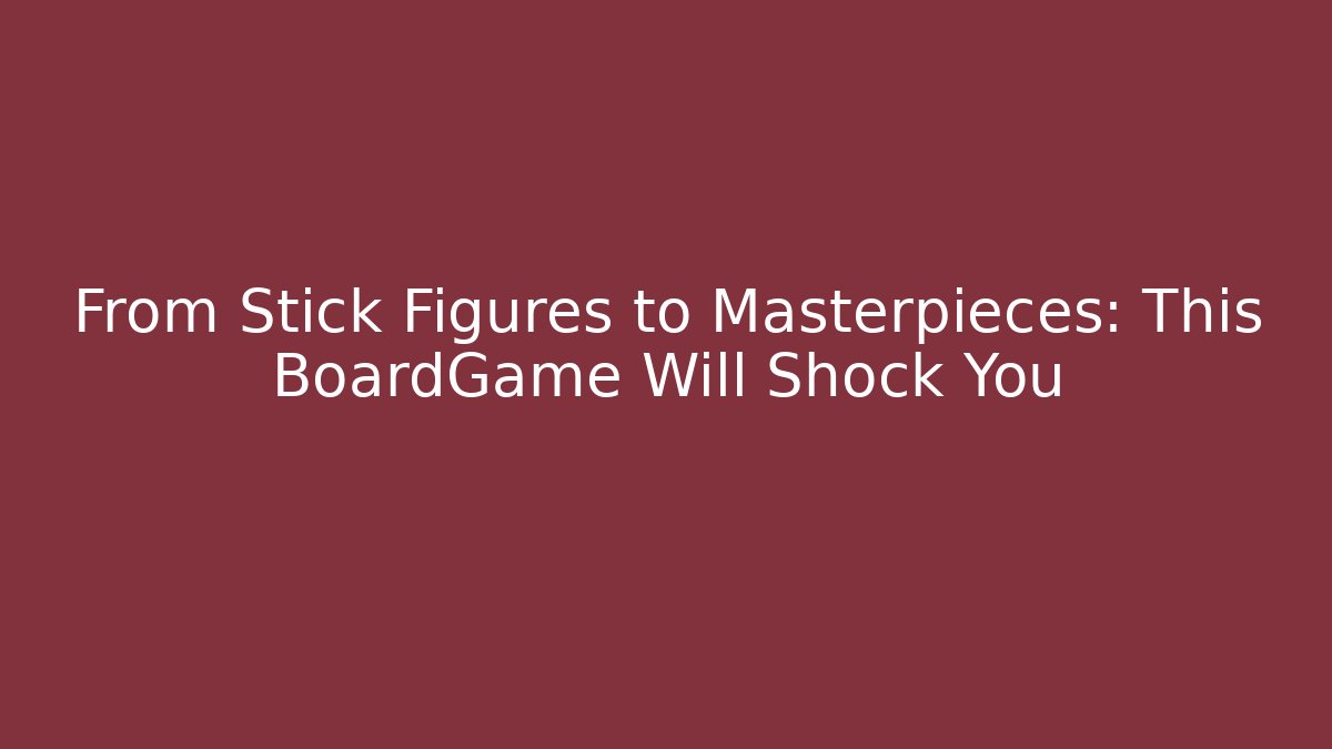 From Stick Figures to Masterpieces: This BoardGame Will Shock You