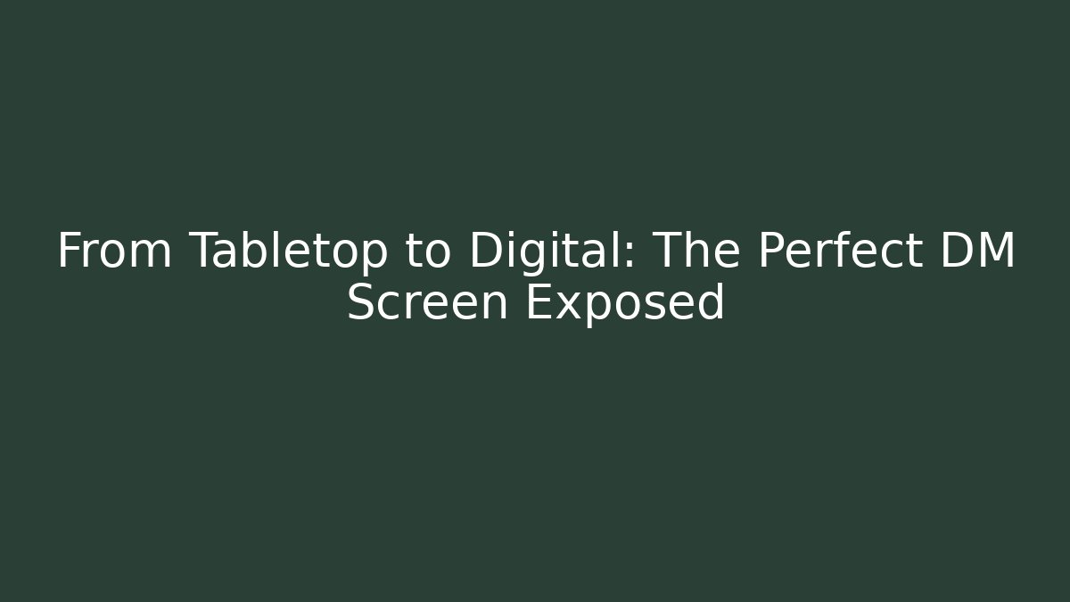 From Tabletop to Digital: The Perfect DM Screen Exposed
