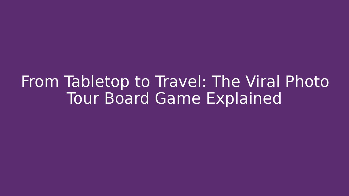 From Tabletop to Travel: The Viral Photo Tour Board Game Explained