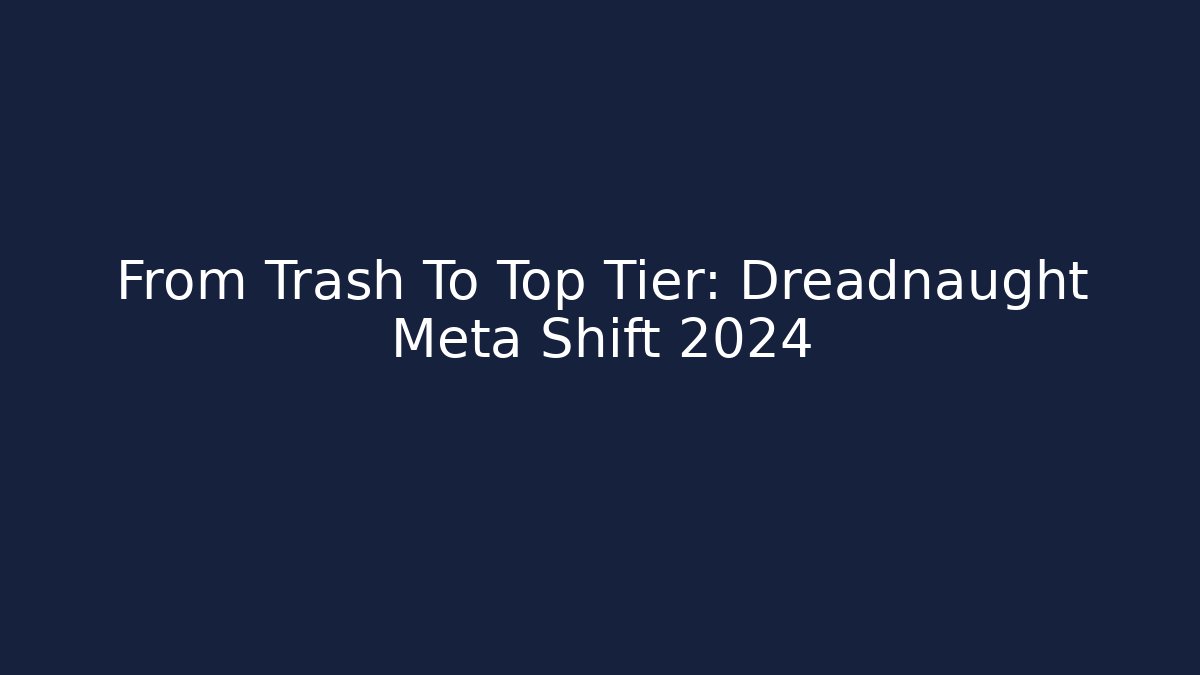 From Trash To Top Tier: Dreadnaught Meta Shift 2024