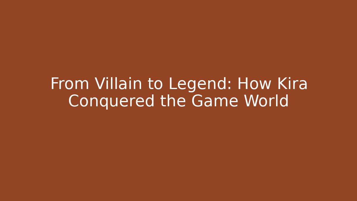 From Villain to Legend: How Kira Conquered the Game World