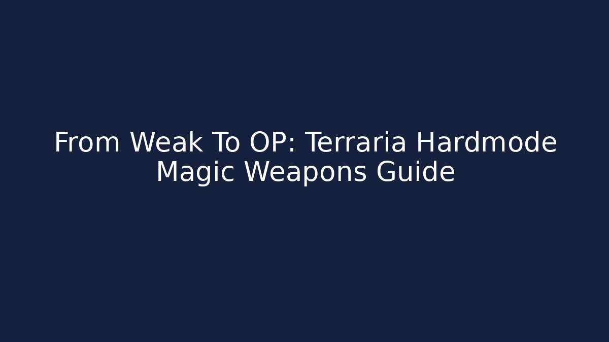 From Weak To OP: Terraria Hardmode Magic Weapons Guide