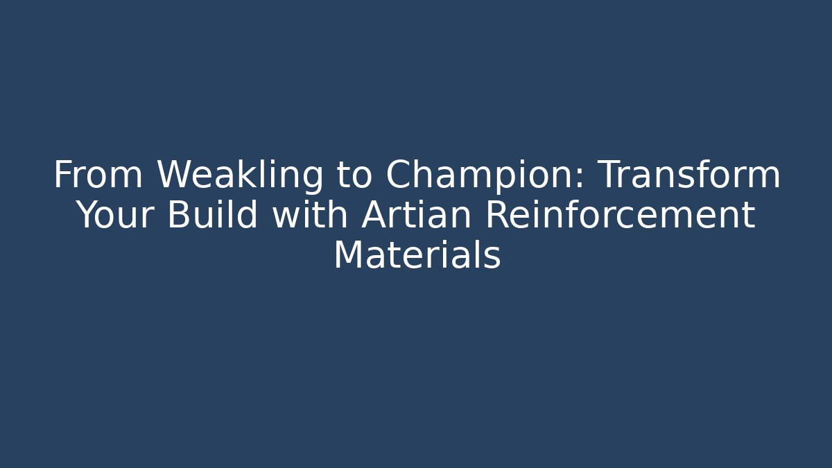 From Weakling to Champion: Transform Your Build with Artian Reinforcement Materials - Método de Aprovação