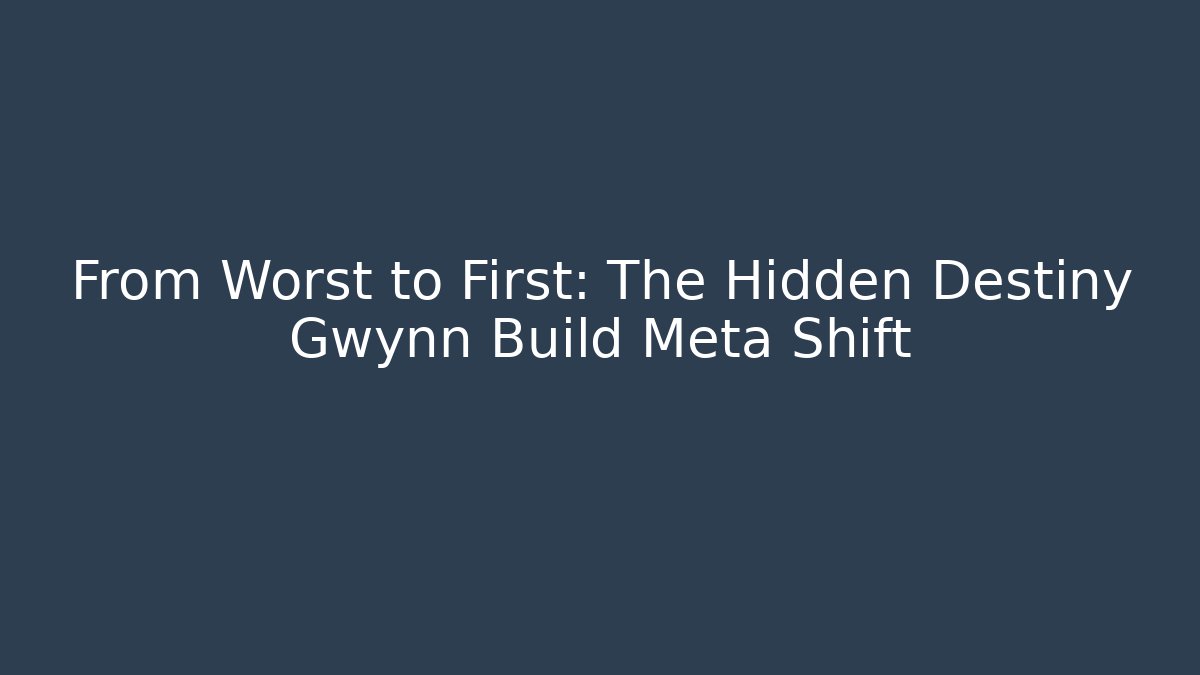 From Worst to First: The Hidden Destiny Gwynn Build Meta Shift