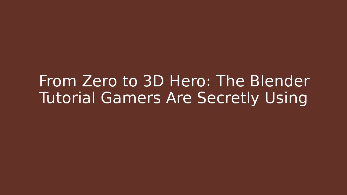 From Zero to 3D Hero: The Blender Tutorial Gamers Are Secretly Using - Método de Aprovação