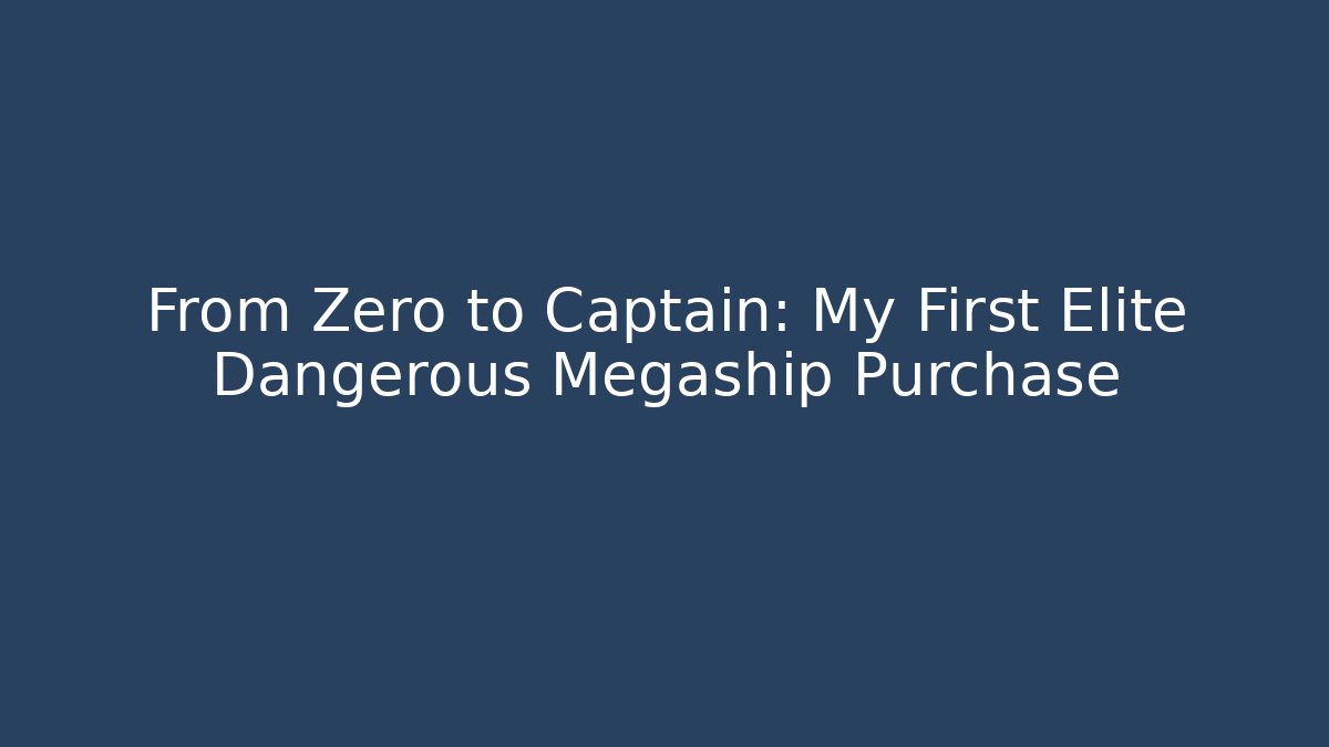 From Zero to Captain: My First Elite Dangerous Megaship Purchase