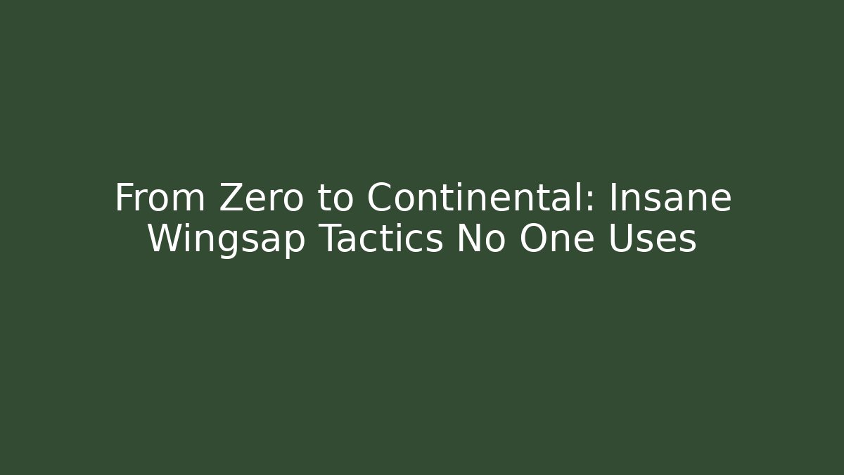 From Zero to Continental: Insane Wingsap Tactics No One Uses