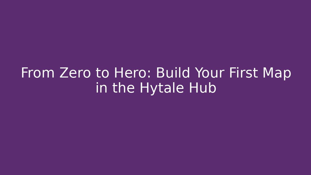 From Zero to Hero: Build Your First Map in the Hytale Hub - Método de Aprovação