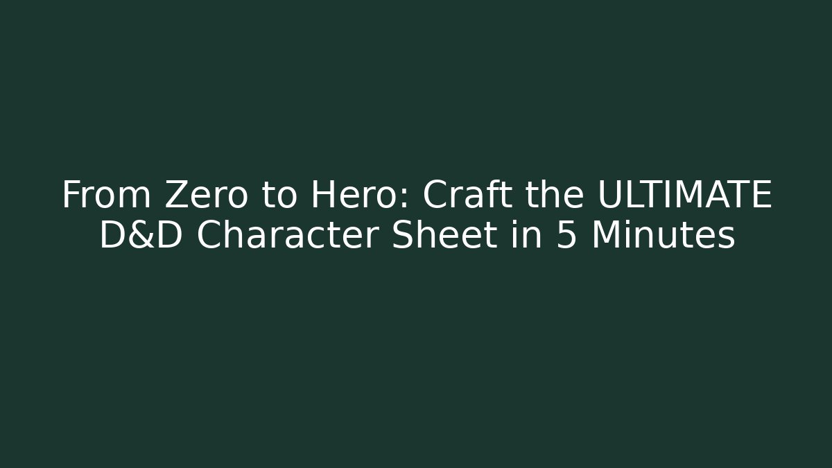 From Zero to Hero: Craft the ULTIMATE D&D Character Sheet in 5 Minutes