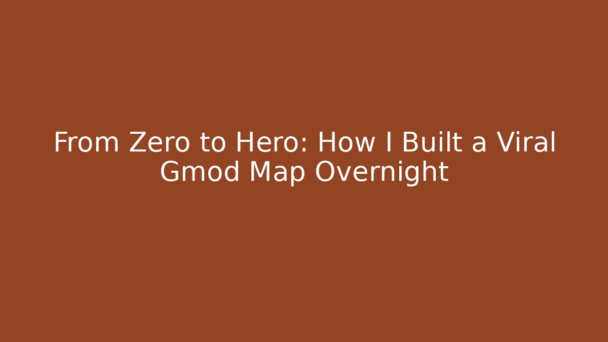 From Zero to Hero: How I Built a Viral Gmod Map Overnight