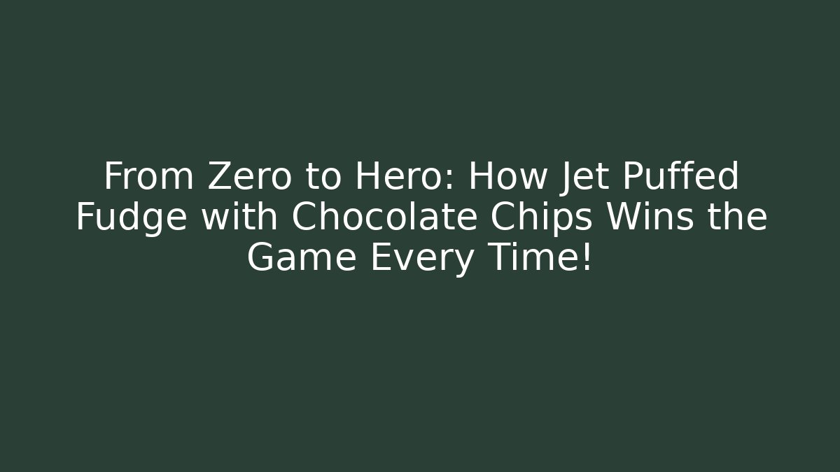 From Zero to Hero: How Jet Puffed Fudge with Chocolate Chips Wins the Game Every Time!