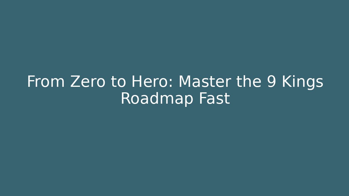 From Zero to Hero: Master the 9 Kings Roadmap Fast - Método de Aprovação