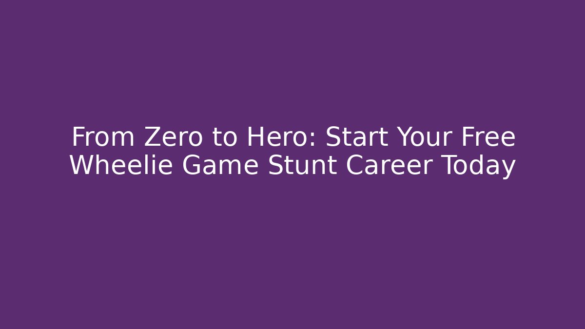 From Zero to Hero: Start Your Free Wheelie Game Stunt Career Today