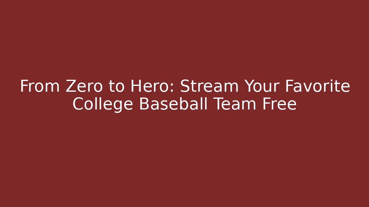 From Zero to Hero: Stream Your Favorite College Baseball Team Free
