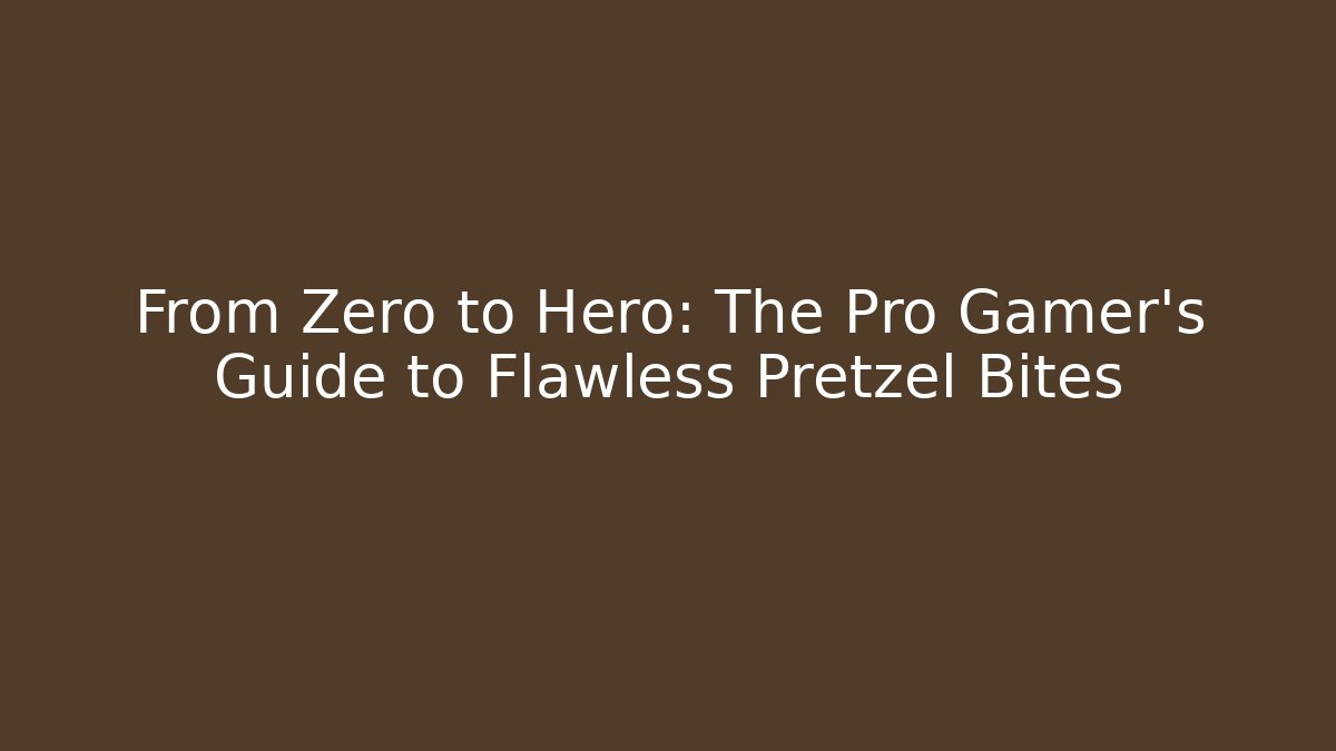 From Zero to Hero: The Pro Gamer's Guide to Flawless Pretzel Bites - Método de Aprovação