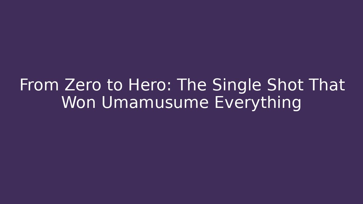 From Zero to Hero: The Single Shot That Won Umamusume Everything
