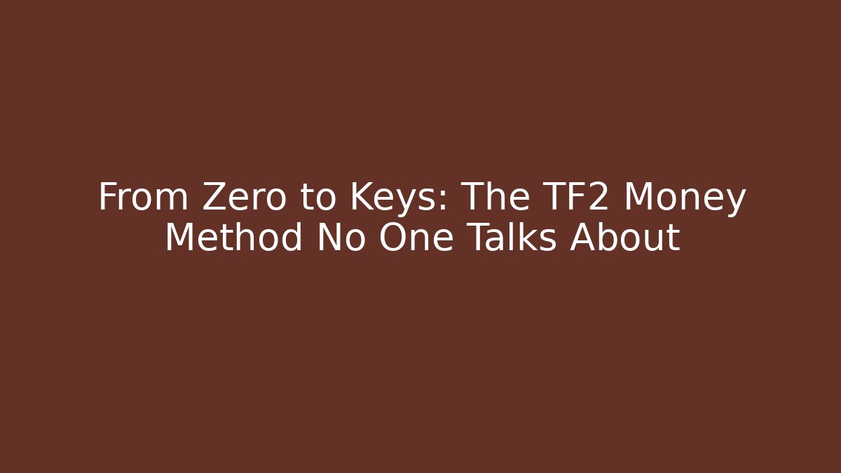 From Zero to Keys: The TF2 Money Method No One Talks About - Método de Aprovação