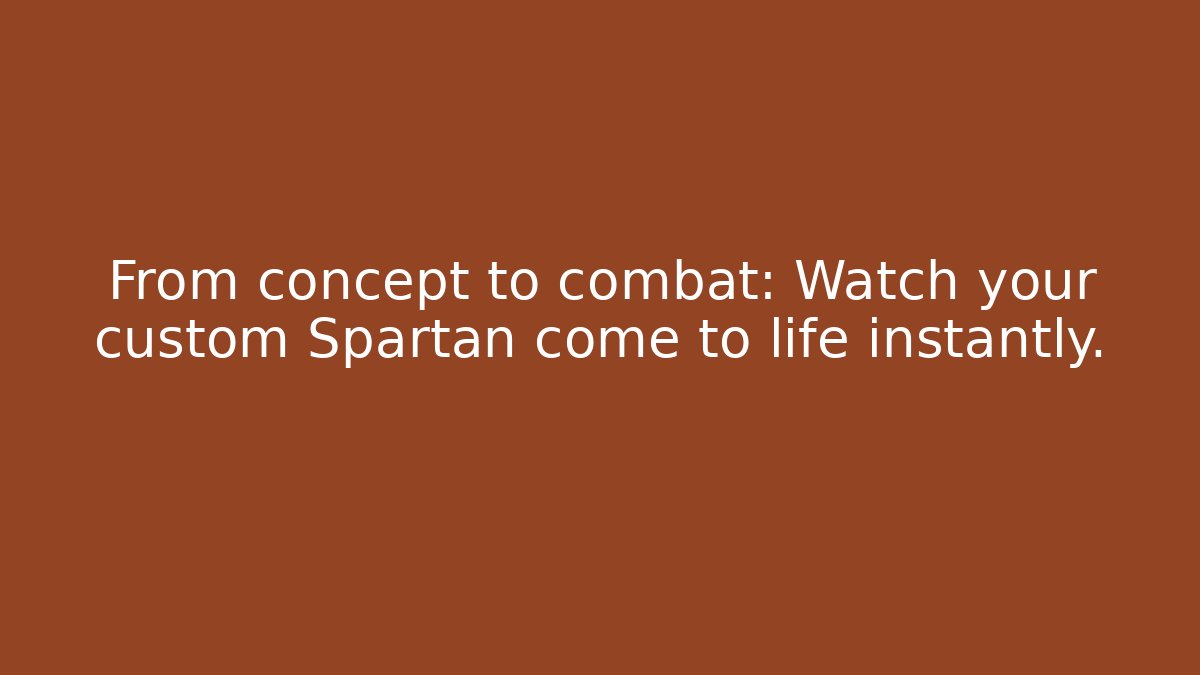 From concept to combat: Watch your custom Spartan come to life instantly.