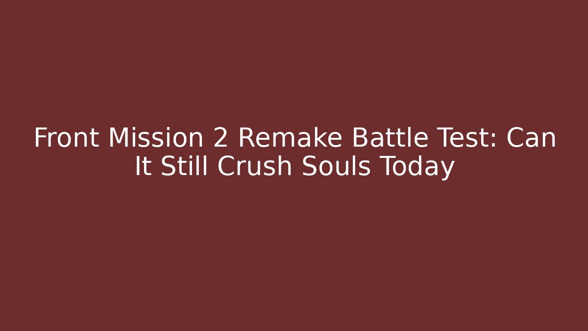 Front Mission 2 Remake Battle Test: Can It Still Crush Souls Today