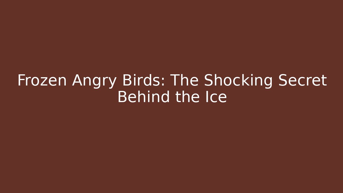 Frozen Angry Birds: The Shocking Secret Behind the Ice - Método de Aprovação