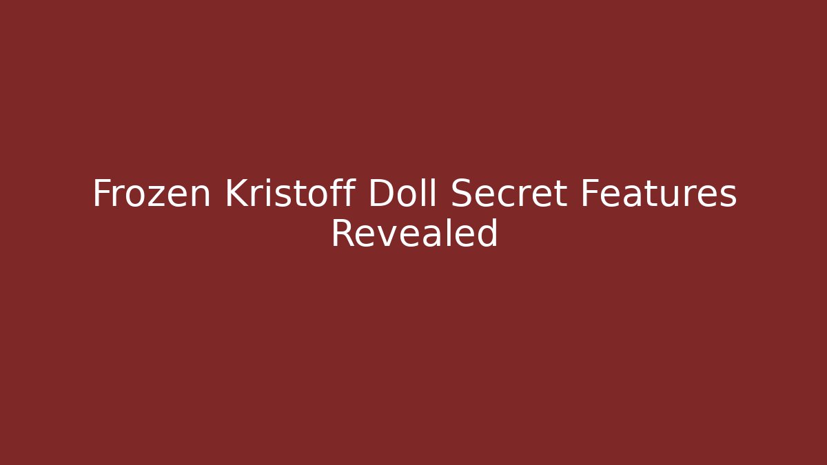 Frozen Kristoff Doll Secret Features Revealed