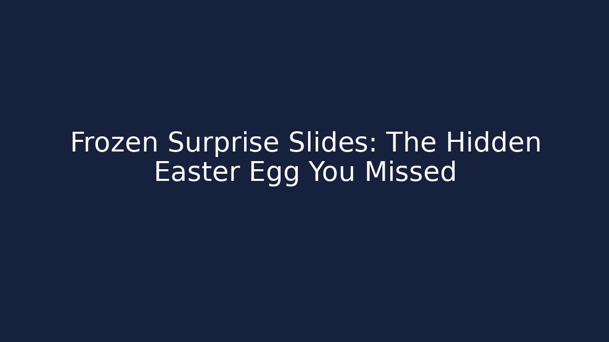 Frozen Surprise Slides: The Hidden Easter Egg You Missed