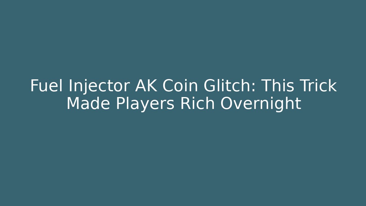 Fuel Injector AK Coin Glitch: This Trick Made Players Rich Overnight