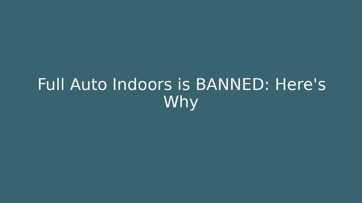 Full Auto Indoors is BANNED: Here's Why - Método de Aprovação